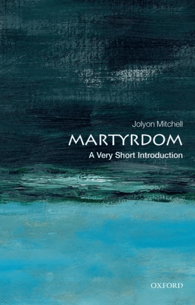 Martyrdom: A Very Short Introduction av Jolyon (Director of CTPI (the Centre for Theology and Public Issues) at the University of Edinburgh) Mitchell