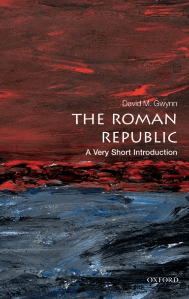The Roman Republic: A Very Short Introduction av David M. (Lecturer in Ancient and Late Antique History Royal Holloway University of London) Gwynn