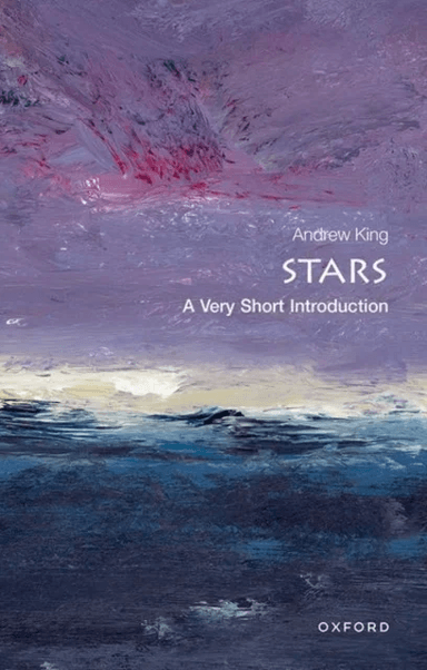 Stars: A Very Short Introduction av Andrew (Head of Theoretical Astrophysics Department of Physics &amp; Astronomy University of Leicester) King