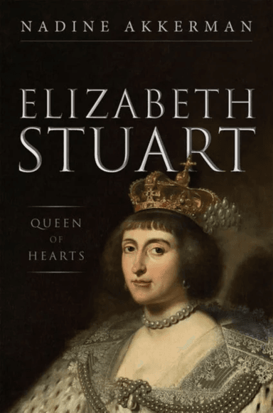 Elizabeth Stuart, Queen of Hearts av Nadine (Professor in Early Modern Literature and Culture Professor in Early Modern Literature and Culture Leiden