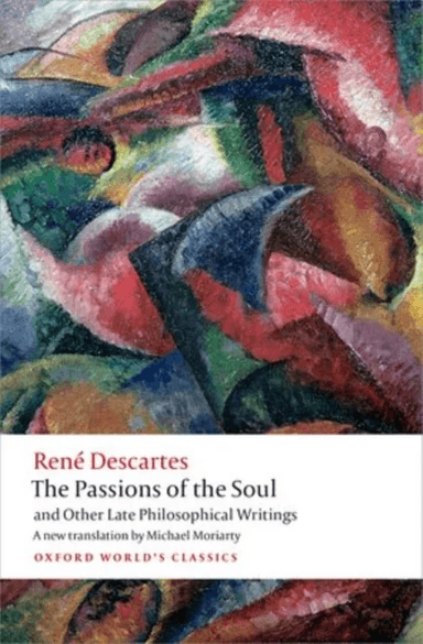The Passions of the Soul and Other Late Philosophical Writings av René Descartes