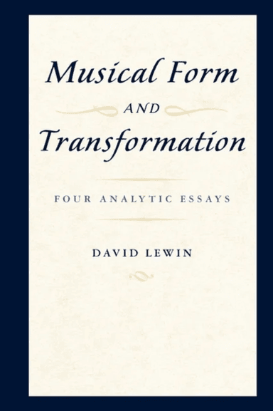 Musical Form and Transformation av David Lewin
