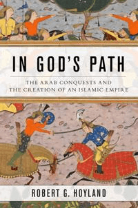 In God's Path av Robert G. (Professor of Late Antique and Early Islamic Middle Eastern History Professor of Late Antique and Early Islamic Middle