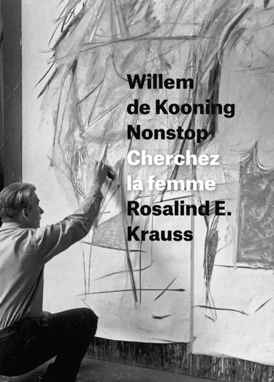 Willem de Kooning Nonstop av Rosalind E. Krauss