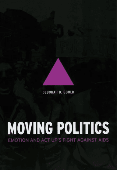 Moving Politics - Emotion and ACT UP`s Fight against AIDS av Deborah B Gould