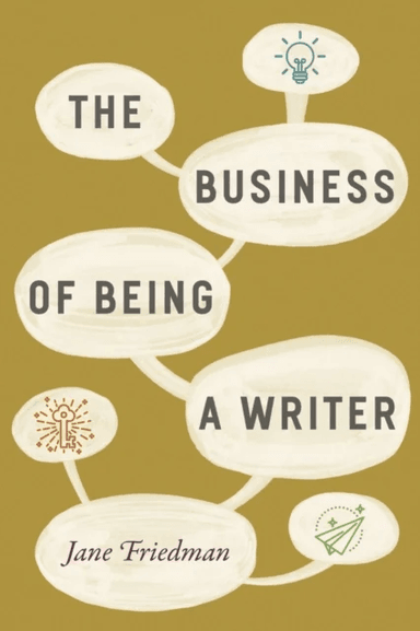 The Business of Being a Writer av Jane Friedman