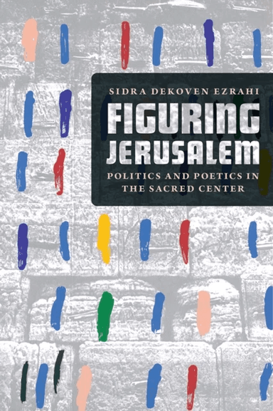 Figuring Jerusalem av Professor Sidra DeKoven Ezrahi