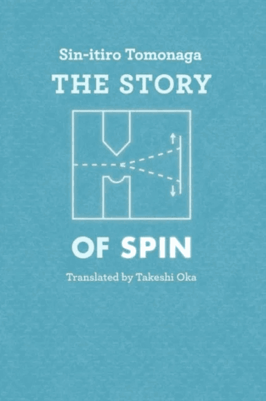 The Story of Spin av Sin-itiro Tomonaga, Takeshi Oka