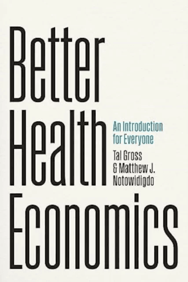 Better Health Economics av Tal Gross, Matthew J. Notowidigdo