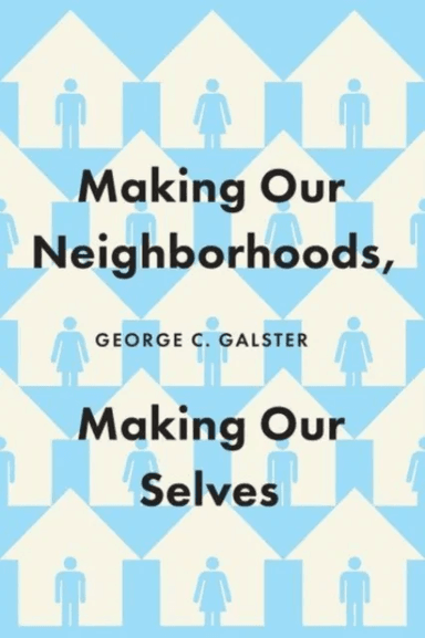 Making Our Neighborhoods, Making Our Selves av George C. Galster