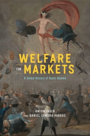 Welfare for Markets av Anton Jäger, Daniel Zamora Vargas