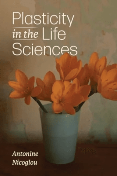 Plasticity in the Life Sciences av Antonine Nicoglou