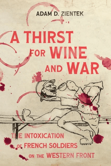 A Thirst for Wine and War av Adam D. Zientek