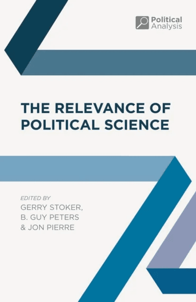 The Relevance of Political Science av Professor Gerry (Southampton University UK and IGPA University of Canberra Australia) Stoker, Professor B. Guy (