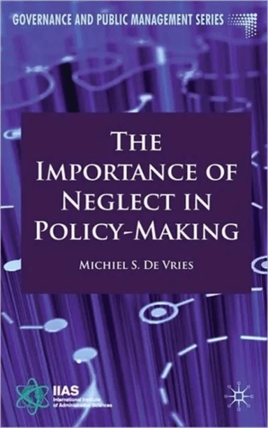 The Importance of Neglect in Policy-Making av Michiel S. De Vries
