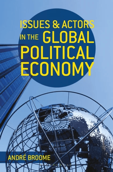 Issues and Actors in the Global Political Economy av Andre Broome