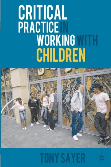 Critical Practice in Working With Children av Tony Sayer