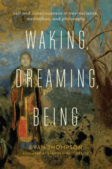 Waking, Dreaming, Being av Evan (University of British Columbia) Thompson