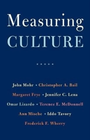 Measuring Culture av John W. Mohr, Christopher A. Bail, Margaret Frye, Jennifer C. Lena, Omar Lizardo, Terence E. McDonnell, Ann Mische, Iddo Tavory,