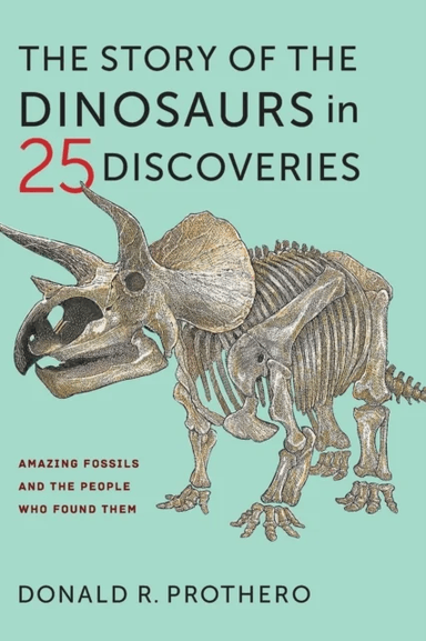 The Story of the Dinosaurs in 25 Discoveries av Donald R. Prothero