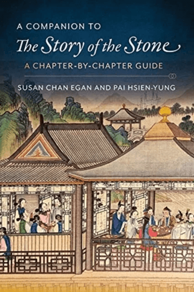 A Companion to The Story of the Stone av Kenneth Hsien-Yung Pai, Susan Chan Egan