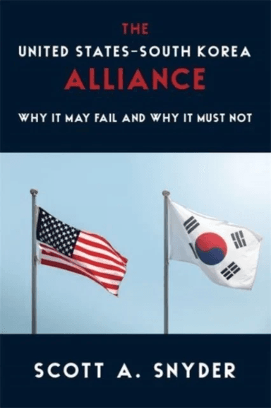 The United States-South Korea Alliance av Scott A. (Editor Asia Unbound) Snyder