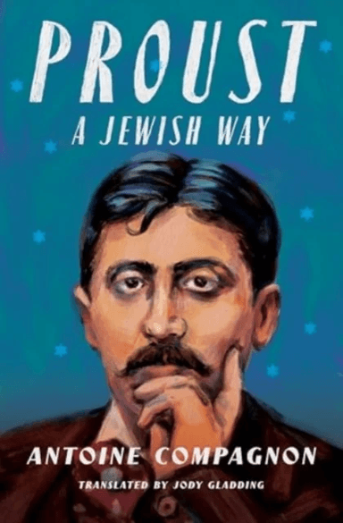 Proust, a Jewish Way av Antoine Compagnon
