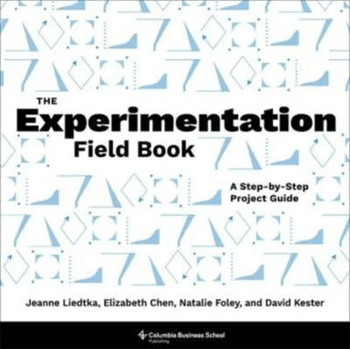 The Experimentation Field Book av Jeanne Liedtka, Elizabeth Chen, Natalie Foley, David Kester