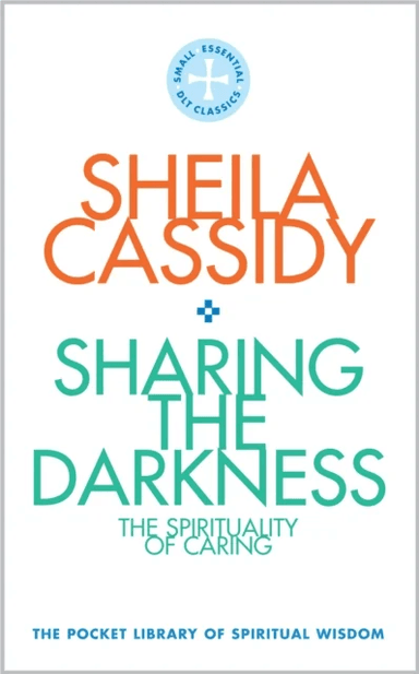 Sharing the Darkness: The Spirituality of Caring av Sheila Cassidy