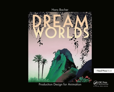 Dream Worlds: Production Design for Animation av Hans (Production designer in the animation film industry Bacher, Nanyang Technical University Singapo