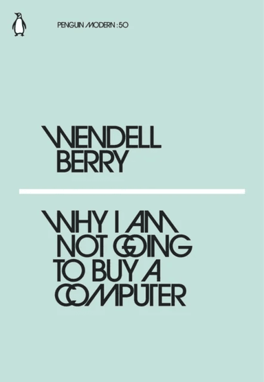 Why I Am Not Going to Buy a Computer av Wendell Berry