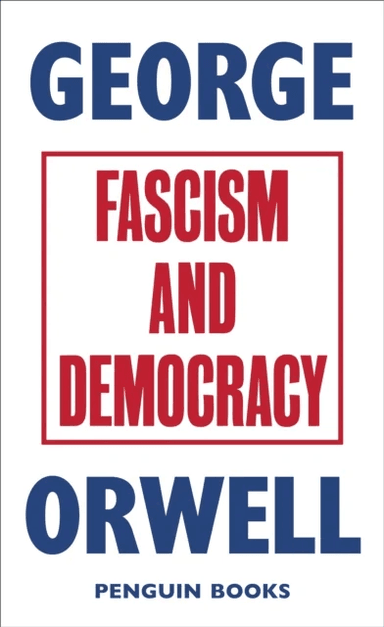 Fascism and democracy av George Orwell