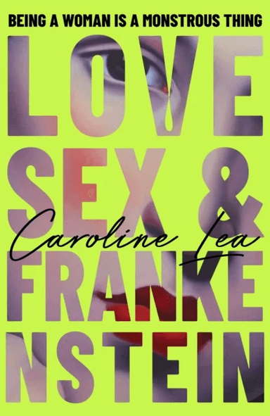 Love, Sex &amp; Frankenstein av Caroline Lea