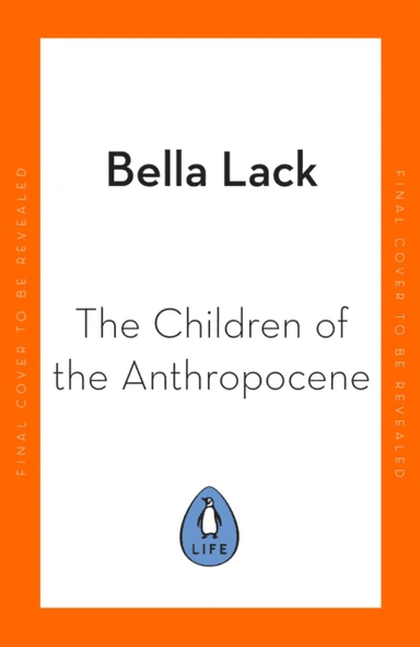 The Children of the Anthropocene av Bella Lack