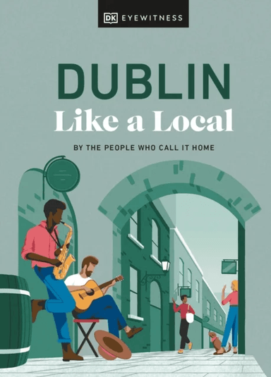 Dublin Like a Local av Nicola Brady, Eadaoin Fitzmaurice, DK Travel