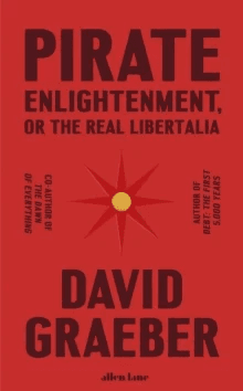 Pirate Enlightenment, or the Real Libertalia av David Graeber