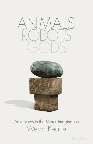 Animals, Robots, Gods av Webb Keane