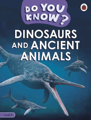 Do You Know? Level 3 - Dinosaurs and Ancient Animals av Ladybird
