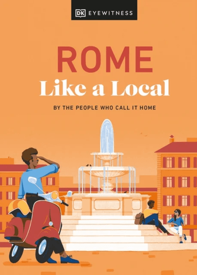 Rome Like a Local av DK Eyewitness, Liza Karsemeijer, Emma Law, Federica Rustico, Andrea Strafile