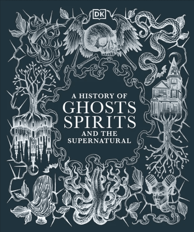 A History of Ghosts, Spirits and the Supernatural av DK