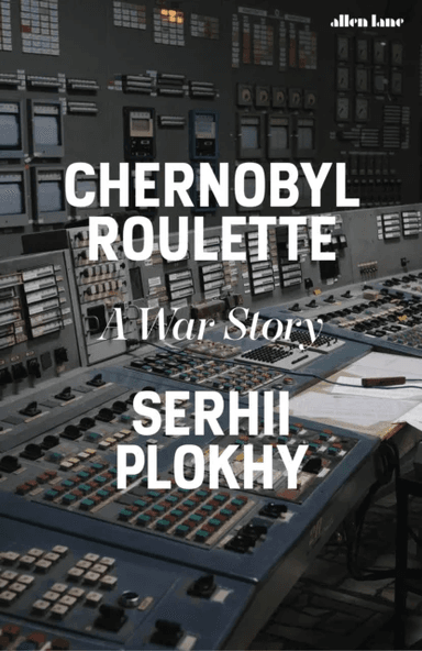 Chernobyl Roulette av Serhii Plokhy