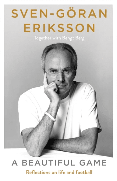 A Beautiful Game av Sven-Goran Eriksson, Bengt Berg