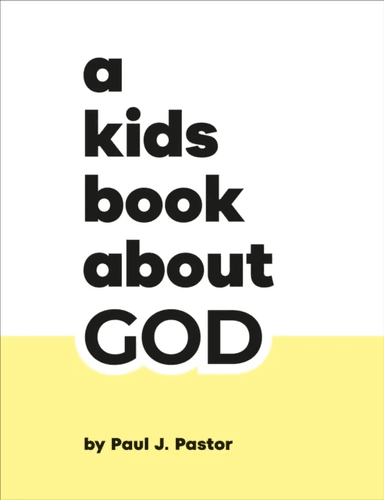 A Kids Book About God av Paul J. Pastor