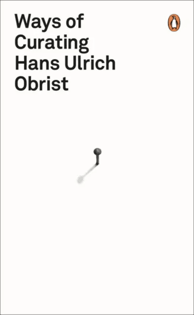 Ways of Curating av Hans Ulrich Obrist