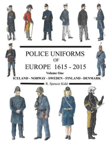 Police Uniforms of Europe 1615 - 2015 Volume One av R Spencer Kidd