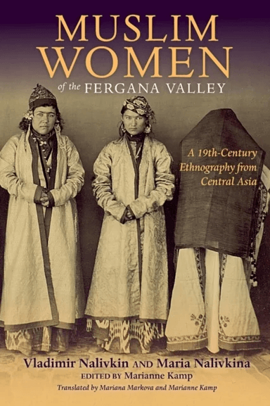 Muslim Women of the Fergana Valley av Vladimir Nalivkin, Maria Nalivkina