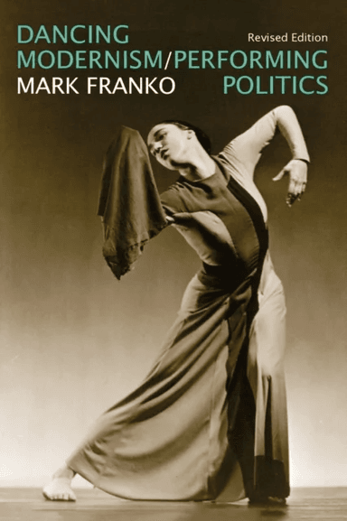 Dancing Modernism / Performing Politics av Mark Franko