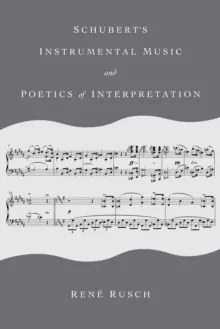 Schubert's Instrumental Music and Poetics of Interpretation av Rene Rusch
