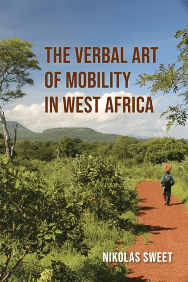 The Verbal Art of Mobility in West Africa av Nikolas Sweet