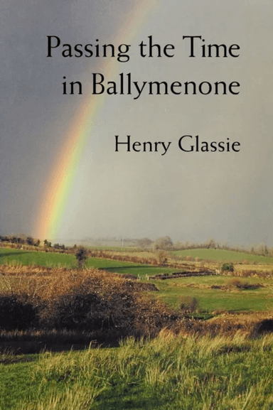 Passing the Time in Ballymenone av Henry Glassie